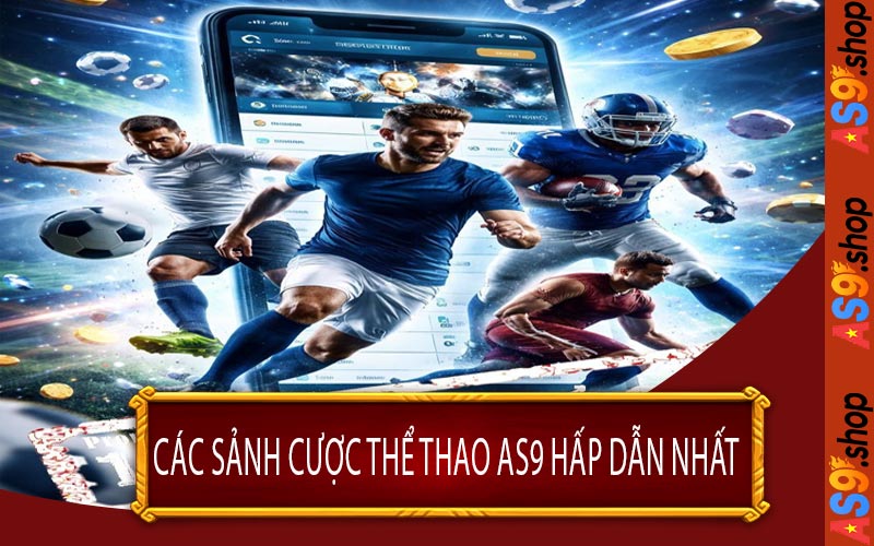 Các Sảnh Cược Thể Thao AS9 Hấp Dẫn Nhất