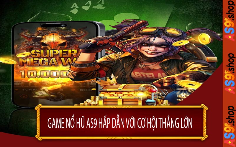 Game Nổ Hũ AS9 Hấp Dẫn Với Cơ Hội Thắng Lớn