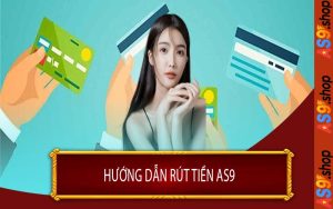 Hướng Dẫn Rút Tiền AS9