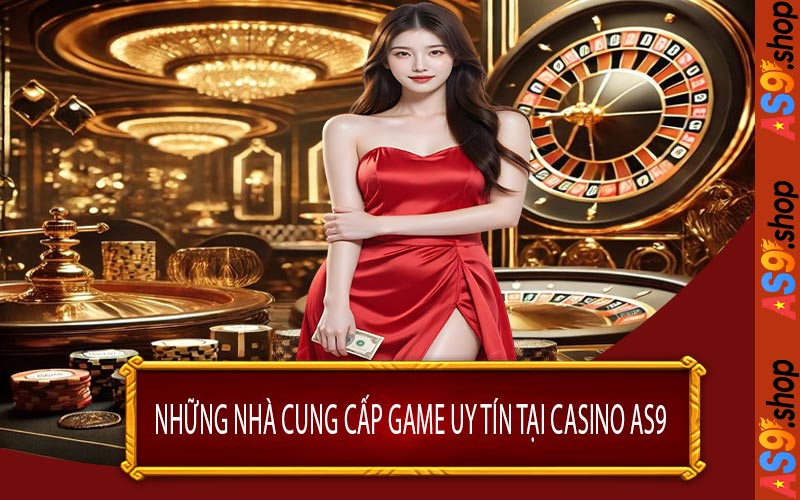 Những Nhà Cung Cấp Game Uy Tín Tại Casino AS9