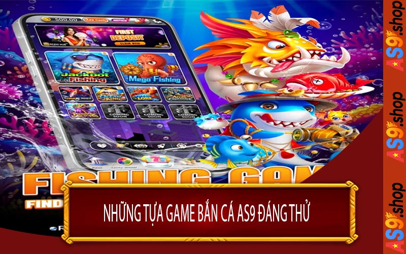 Những Tựa Game Bắn Cá AS9 Đáng Thử