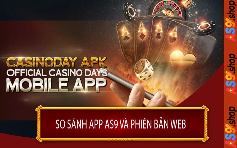So Sánh App AS9 và Phiên Bản Web